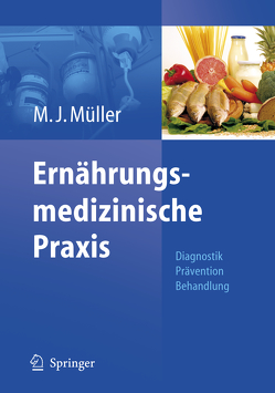 Ernährungsmedizinische Praxis von Boeing,  H., Bosy-Westphal,  A., Löser,  C., Müller,  Manfred James, Przyrembel,  H, Selberg,  O., Weinmann,  A., Westenhöfer,  J.