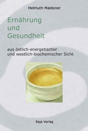 Ernährung und Gesundheit aus östlich-energetischer und westlich-biochemischer Sicht von Maldoner,  Helmuth