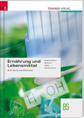 Ernährung und Lebensmittel BS für Köche und Köchinnen von Panzenböck,  Gerhard, Reischl,  Anita, Rogl,  Helga, Weidlinger,  Adelheid
