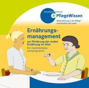 Ernährungsmanagement zur Förderung der oralen Ernährung im Alter von Innovationsverbund PflegeWissen