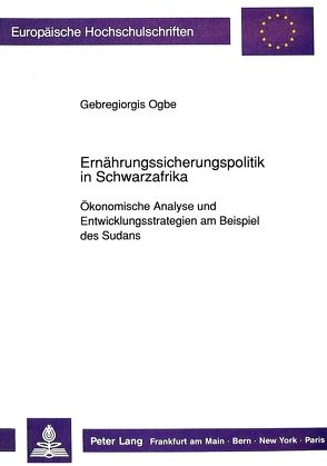 Ernährungssicherungspolitik in Schwarzafrika von Ogbe,  Gebregiorgis