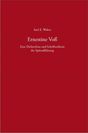 Ernestine Voß – Eine Dichterfrau und Schriftstellerin der Spätaufklärung von Walter,  Axel E.