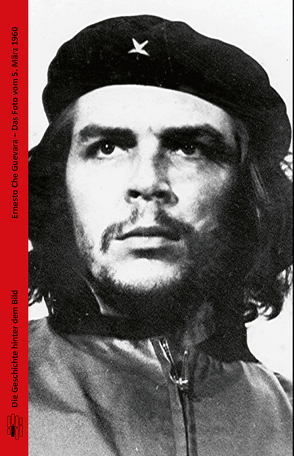Ernesto Che Guevara – Das Foto vom 5. März 1960 von Mücke,  Ulrich
