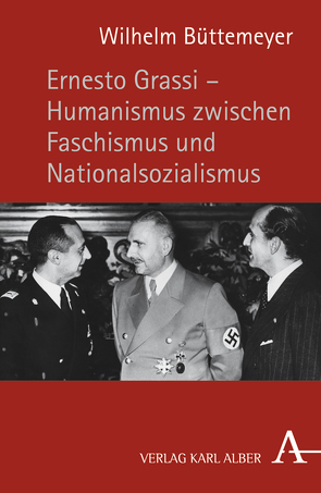 Ernesto Grassi – Humanismus zwischen Faschismus und Nationalsozialismus von Büttemeyer,  Wilhelm