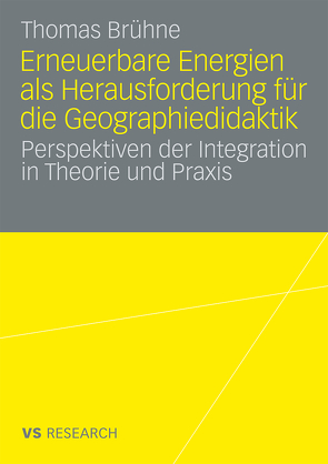 Erneuerbare Energien als Herausforderung für die Geographiedidaktik von Brühne,  Thomas