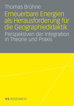 Erneuerbare Energien als Herausforderung für die Geographiedidaktik von Brühne,  Thomas