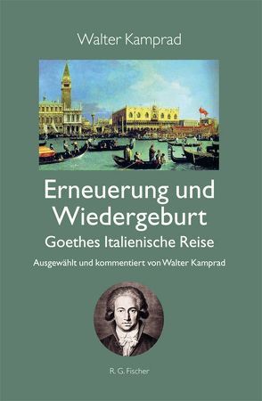 Erneuerung und Wiedergeburt – Goethes Italienische Reise von Kamprad,  Walter