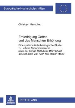 Erniedrigung Gottes und des Menschen Erhöhung von Henschen,  Christoph