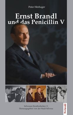 Ernst Brandl und das Penicillin V von Hörhager,  Peter, Stadt Schwaz