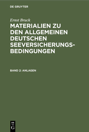 Ernst Bruck: Materialien zu den Allgemeinen Deutschen Seeversicherungs-Bedingungen / Anlagen von Bruck,  Ernst, Vereinigte Handelskammern