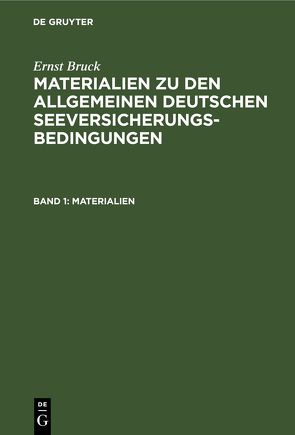 Ernst Bruck: Materialien zu den Allgemeinen Deutschen Seeversicherungs-Bedingungen / Materialien von Bruck,  Ernst, Vereinigte Handelskammern