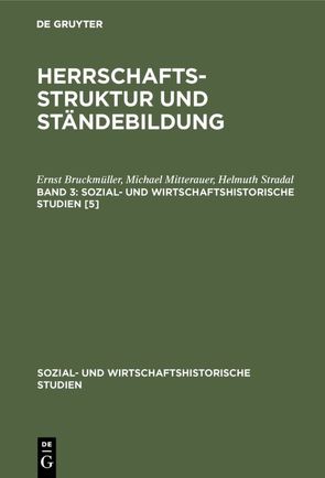 Ernst Bruckmüller; Michael Mitterauer; Helmut Stradal: Herrschaftsstruktur… / Ernst Bruckmüller; Michael Mitterauer; Helmut Stradal: Herrschaftsstruktur…. Band 3 von Bruckmüller,  Ernst, Mitterauer,  Michael, Stradal,  Helmuth