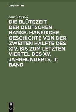 Ernst Daenell: Die Blütezeit der deutschen Hanse / Ernst Daenell: Die Blütezeit der deutschen Hanse. Band 2 von Daenell,  Ernst