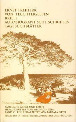 Ernst Freiherr von Feuchtersleben Sämtliche Werke und Briefe Kritische Ausgabe von Heger,  Hedwig, Otto,  Barbara