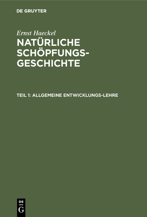 Ernst Haeckel: Natürliche Schöpfungs-Geschichte / Allgemeine Entwicklungs-Lehre von Haeckel,  Ernst