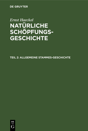 Ernst Haeckel: Natürliche Schöpfungs-Geschichte / Allgemeine Stammes-Geschichte von Haeckel,  Ernst