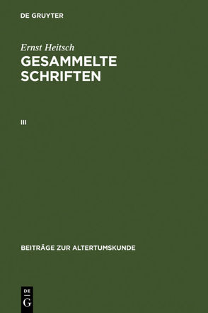 Ernst Heitsch: Gesammelte Schriften / Ernst Heitsch: Gesammelte Schriften. III von Heitsch,  Ernst