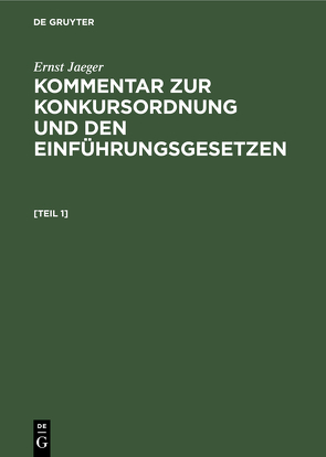 Ernst Jaeger: Kommentar zur Konkursordnung und den Einführungsgesetzen / Ernst Jaeger: Kommentar zur Konkursordnung und den Einführungsgesetzen. [Band 1] von Jaeger,  Ernst