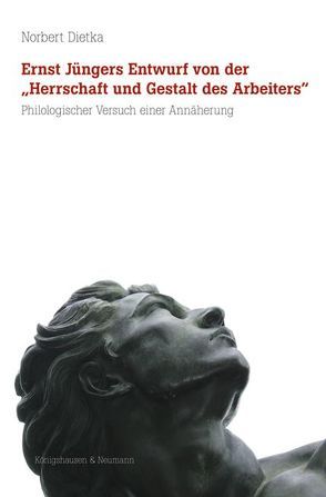 Ernst Jüngers Entwurf von der „Herrschaft und Gestalt des Arbeiters” von Dietka,  Norbert