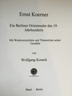 Ernst Koerner Ein Berliner Orientmaler des 19. Jahrhunderts von Kosack,  Wolfgang