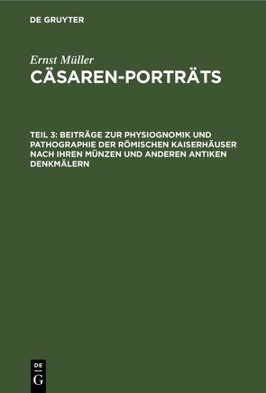 Ernst Müller: Cäsaren-Porträts / Beiträge zur Physiognomik und Pathographie der römischen Kaiserhäuser nach ihren Münzen und anderen antiken Denkmälern von Müller,  Ernst