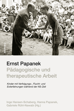 Ernst Papanek – Pädagogische und therapeutische Arbeit von Papanek,  Hanna, Rühl-Nawabi,  Gabriele