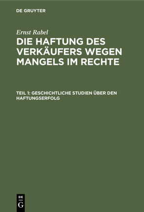 Ernst Rabel: Die Haftung des Verkäufers wegen Mangels im Rechte / Geschichtliche Studien über den Haftungserfolg von Rabel,  Ernst