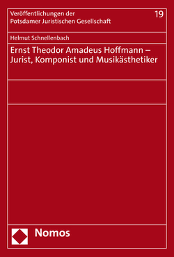 Ernst Theodor Amadeus Hoffmann – Jurist, Komponist und Musikästhetiker von Schnellenbach,  Helmut