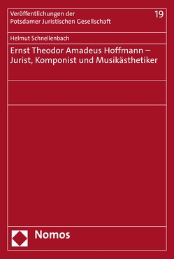 Ernst Theodor Amadeus Hoffmann – Jurist, Komponist und Musikästhetiker von Schnellenbach,  Helmut