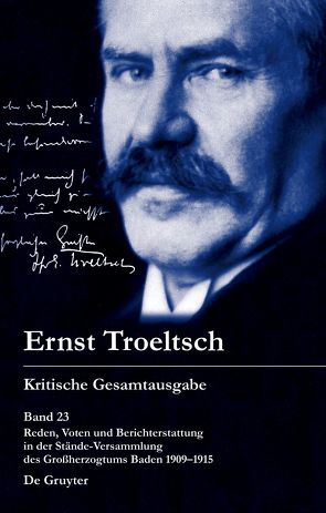 Ernst Troeltsch: Kritische Gesamtausgabe / Reden, Voten und Berichterstattung in der Stände-Versammlung des Großherzogtums Baden 1909–1915 von Haury,  Harald