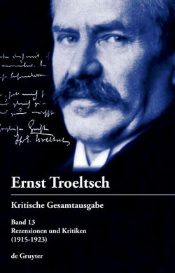 Ernst Troeltsch: Kritische Gesamtausgabe / Rezensionen und Kritiken von Feßl,  Diana, Graf,  Friedrich Wilhelm, Haury,  Harald, Seelos,  Alexander