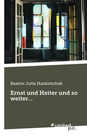 Ernst und Heiter und so weiter… von Haidutschek,  Beatrix Jutta