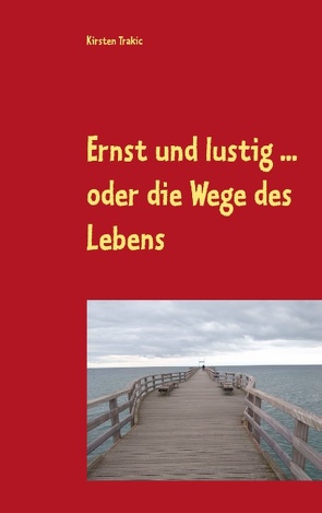 Ernst und lustig … oder die Wege des Lebens von Trakic,  Kirsten