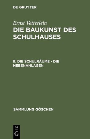 Ernst Vetterlein: Die Baukunst des Schulhauses / Die Schulräume – die Nebenanlagen von Vetterlein,  Ernst