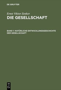 Ernst Viktor Zenker: Die Gesellschaft / Natürliche Entwicklungsgeschichte der Gesellschaft von Zenker,  Ernst Viktor