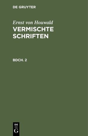 Ernst von Houwald: Vermischte Schriften / Ernst von Houwald: Vermischte Schriften. Bdch. 2 von Houwald,  Ernst von