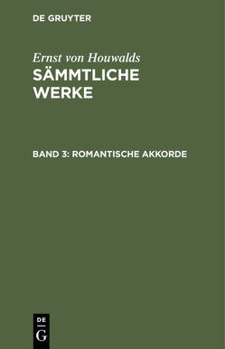 Ernst von Houwalds: Sämmtliche Werke / Romantische Akkorde von Houwalds,  Ernst von