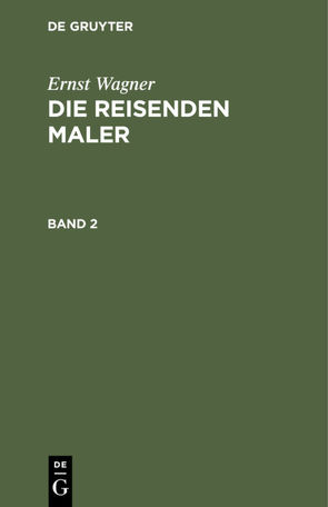 Ernst Wagner: Die reisenden Maler / Ernst Wagner: Die reisenden Maler. Band 2 von Wagner,  Ernst