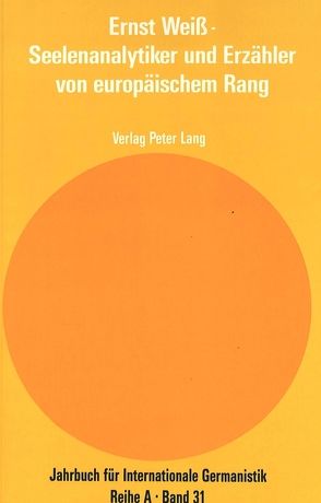 Ernst Weiß – Seelenanalytiker und Erzähler von europäischem Rang von Engel,  Peter, Müller,  Hans-Harald