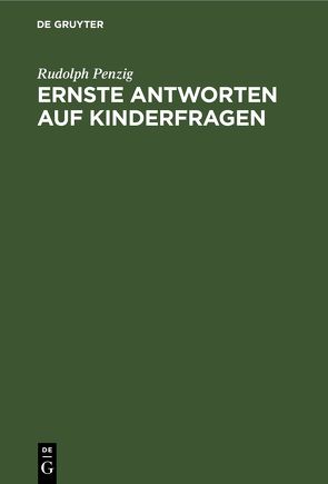 Ernste Antworten auf Kinderfragen von Penzig,  Rudolph