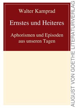 Ernstes und Heiteres, Aphorismen und Episoden aus unseren Tagen von Kamprad,  Walter