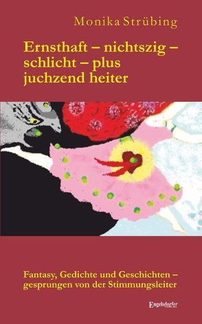 Ernsthaft – nichtszig – schlicht – plus juchzend heiter von Strübing,  Monika