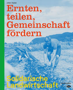 Ernten, teilen, Gemeinschaft fördern: Solidarische Landwirtschaft von Haider,  Julian