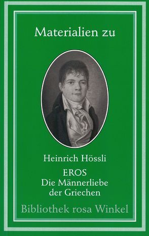 Eros. Die Männerliebe der Griechen, ihre Beziehungen zur Geschichte,… von Herzer,  Manfred, Hössli,  Heinrich, Karsch,  Ferdinand, Zschokke,  Heinrich