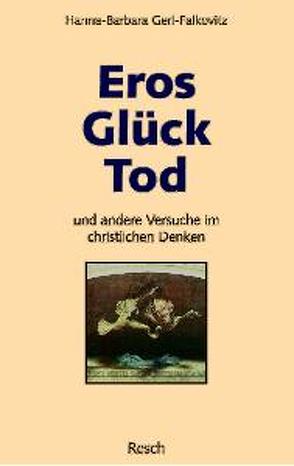 Eros, Glück, Tod und andere Versuche im christlichen Denken von Gerl-Falkovitz,  Hanna B