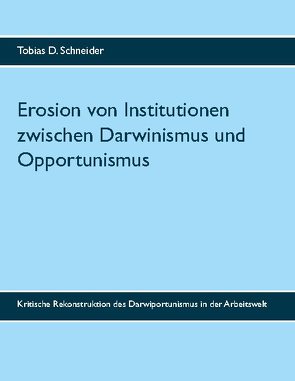 Erosion von Institutionen zwischen Darwinismus und Opportunismus von Schneider,  Tobias D.