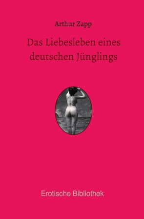 Erotische Bibliothek / Das Liebesleben eines deutschen Jünglings von Zapp,  Arthur