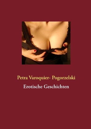 Erotische Geschichten von Varoquier- Pogorzelski,  Petra