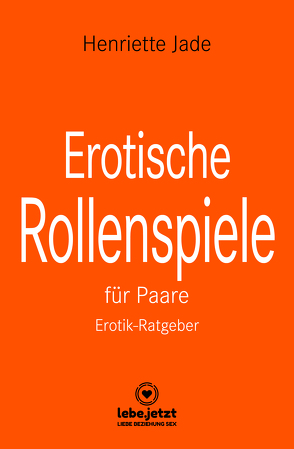 Erotische Rollenspiele für Paare | Erotischer Ratgeber von Jade,  Henriette