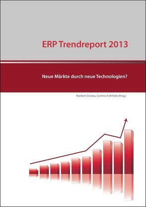 ERP Trendreport 2013 – Neue Märkte durch neue Technologien? von Fohrholz,  Corinna, Gronau,  Norbert